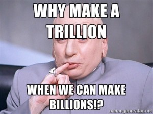 dr evil why make trillions