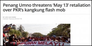 Penang Umno threatens ‘May 13’ retaliation over PKR’s kangkung flash mob   The Malaysian Insider
