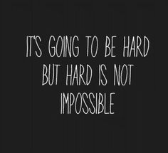 hard not impossible