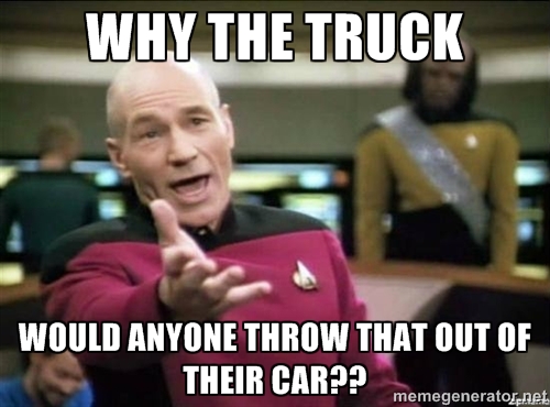 why the truck would anyone throw