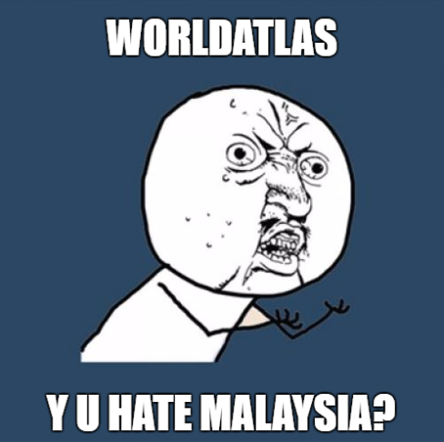 worldatlas y u hate malaysia meme