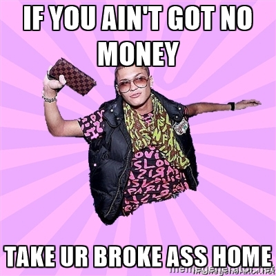 take ur broke ass home fergie