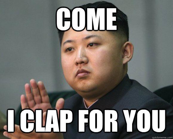 kim jong un clap for you meme.