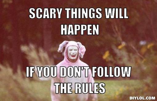 super-creeper-bunny-meme-generator-scary-things-will-happen-if-you-don-t-follow-the-rules-0e0681