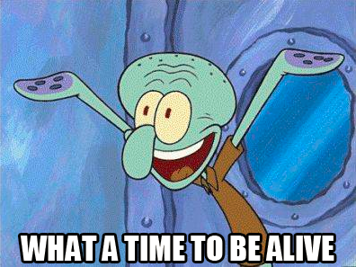 squidward-happy-what-time-be-alive-meme