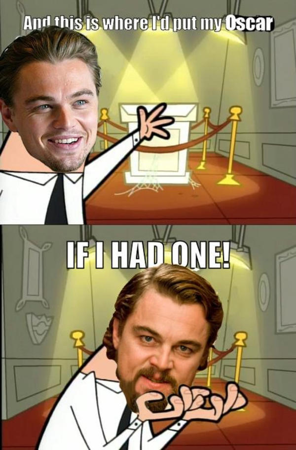 Thankfully, he has his own Oscar now. Image from Know Your Meme. 