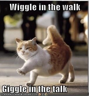 wiggle in the walk giggle in the talk