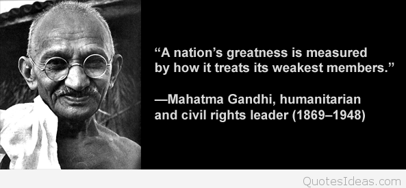 mahatma-gandhi-quote-nations-greatness-measured-by-how-it-treats-weakest-members