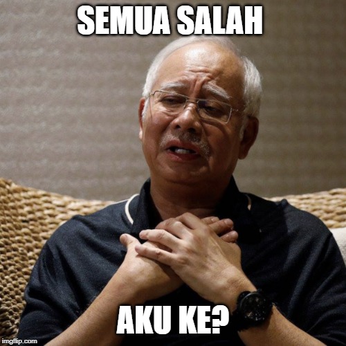 Aiyo, everything also Najib kena.