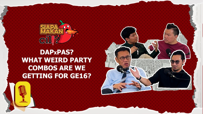 Siapa Makan Cili Episode 17: DAPxPAS? What Weird Party Combos Are We Getting For GE16?