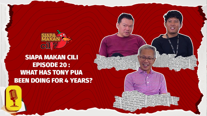 Siapa Makan Cili Episode 20: What Has Tony Pua Been Doing For 4 Years?